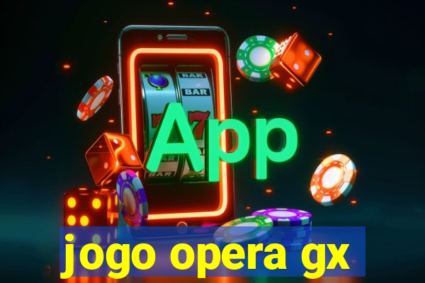 jogo opera gx